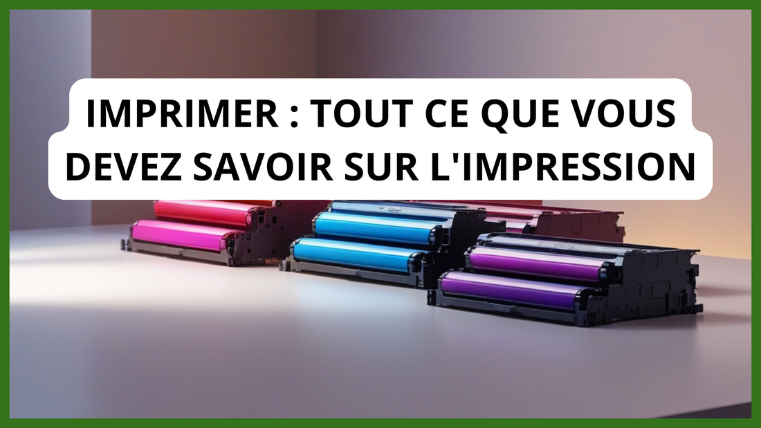 Imprimer : Tout ce que vous devez savoir sur l'impression